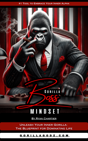 How to Build a Gorilla Boss Mindset and Dominate in Business & Life